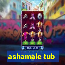 ashamale tub